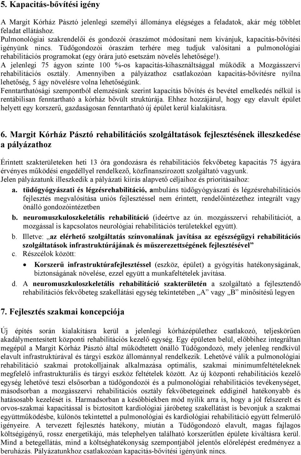 Tüdőgondozói óraszám terhére meg tudjuk valósítani a pulmonológiai rehabilitációs programokat (egy órára jutó esetszám növelés lehetősége!).