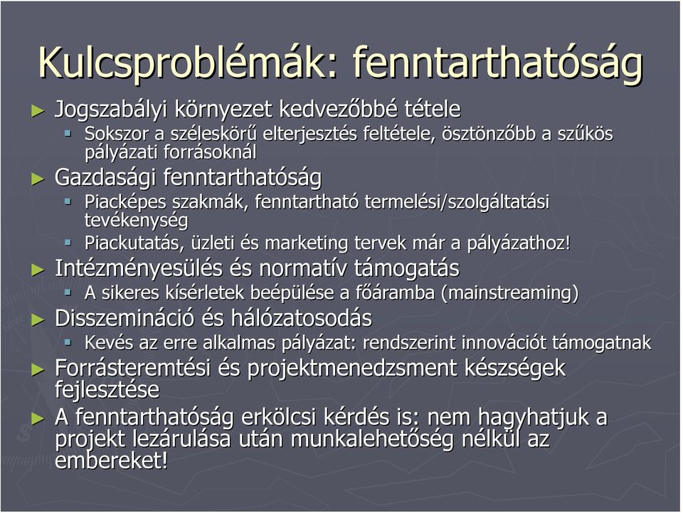 Intézm zményesülés és s normatív v támogatt mogatás A sikeres kísérletek k beépülése a főáramba f ramba (mainstreaming( mainstreaming) Disszemináci ció és s hálózatosodh zatosodás Kevés s az erre