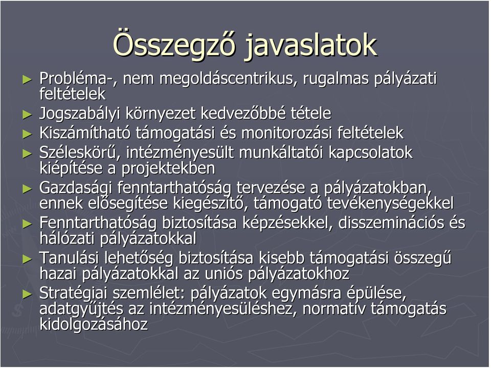 segítése kiegész szítő,, támogatt mogató tevékenys kenységekkel Fenntarthatóság g biztosítása sa képzk pzésekkel, disszemináci ciós és hálózati pályp lyázatokkal Tanulási lehetőség g biztosítása sa