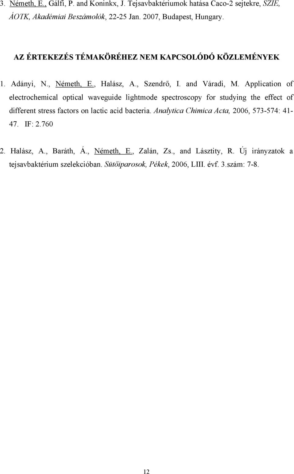 Application of electrochemical optical waveguide lightmode spectroscopy for studying the effect of different stress factors on lactic acid bacteria.