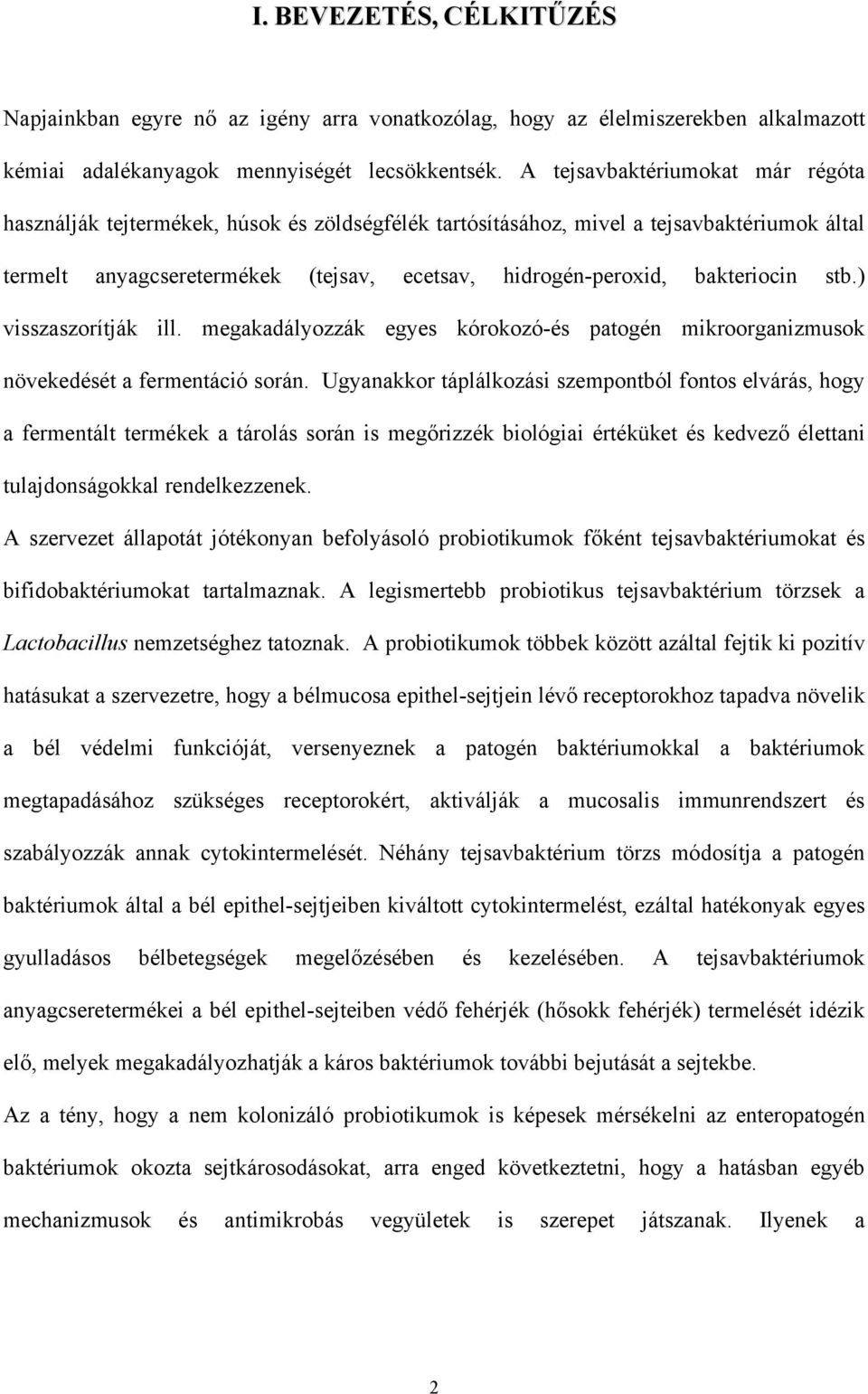 bakteriocin stb.) visszaszorítják ill. megakadályozzák egyes kórokozó-és patogén mikroorganizmusok növekedését a fermentáció során.