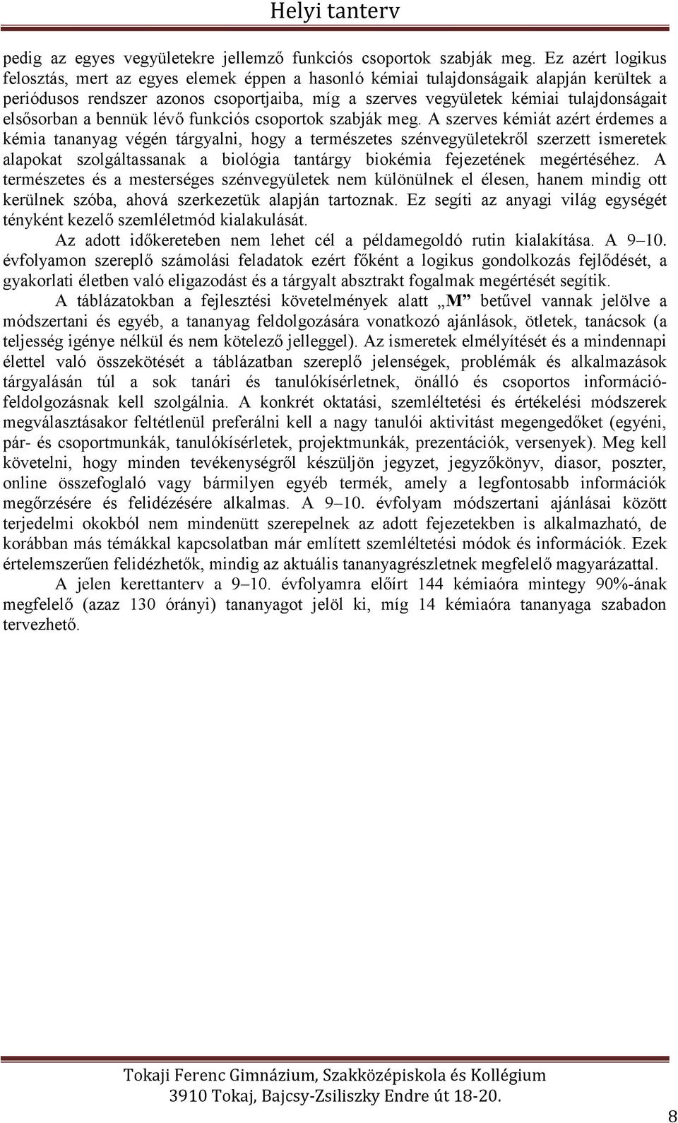 elsősorban a bennük lévő funkciós csoportok szabják meg.