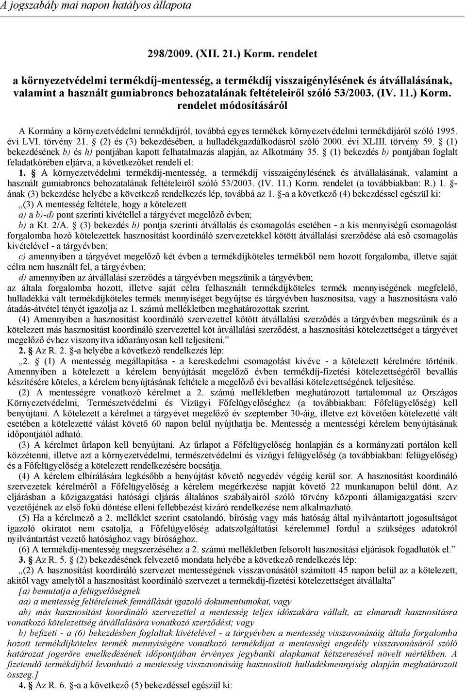 rendelet módosításáról A Kormány a környezetvédelmi termékdíjról, továbbá egyes termékek környezetvédelmi termékdíjáról szóló 1995. évi LVI. törvény 21.