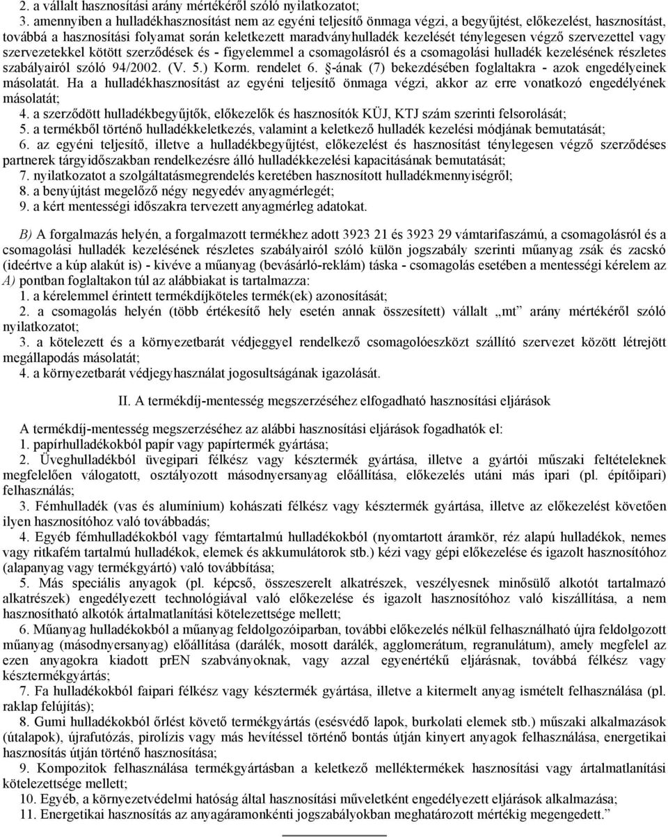 ténylegesen végzı szervezettel vagy szervezetekkel kötött szerzıdések és - figyelemmel a csomagolásról és a csomagolási hulladék kezelésének részletes szabályairól szóló 94/2002. (V. 5.) Korm.