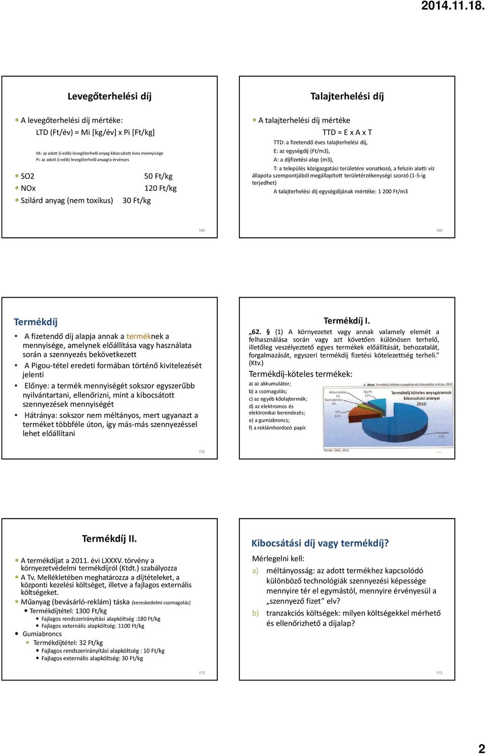 (m3), T: a elepülés közigazgaási erüleére vonakozó, a felszín alai víz állapoa szemponjából megállapío erüleérzékenységi szorzó (1-5-ig erjedhe) A alajerhelési díj egységdíjának méréke: 1 200 F/m3