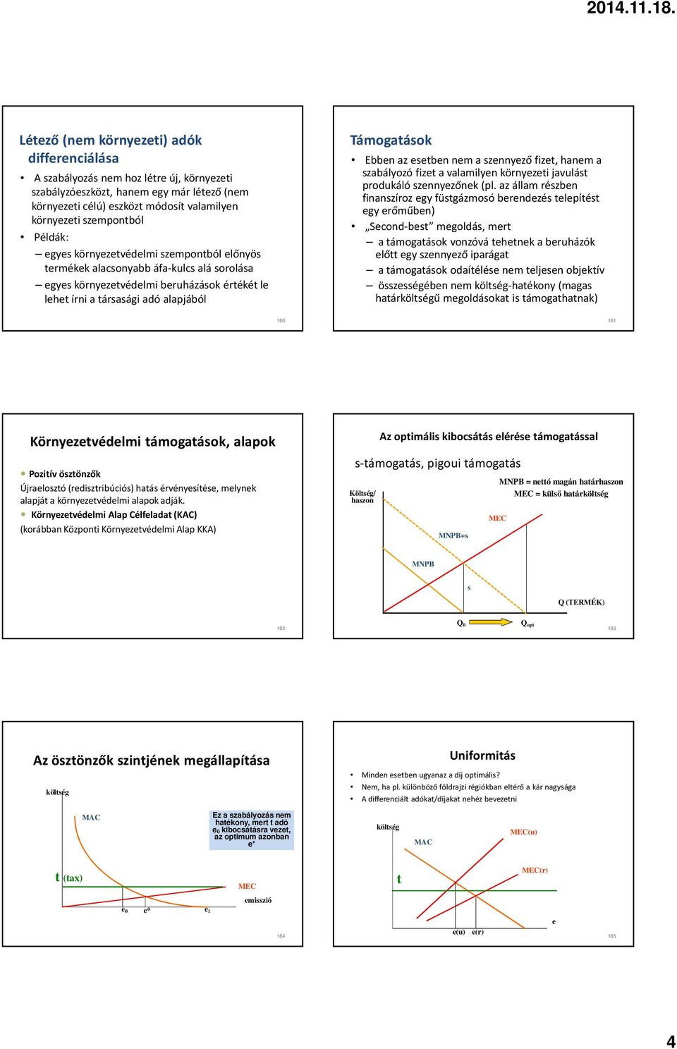 az állam részben szabályzóeszköz, hanem egy már léező (nem finanszíroz egy füsgázmosó berendezés elepíés környezei célú) eszköz módosí valamilyen egy erőműben) környezei szemponból Second-bes