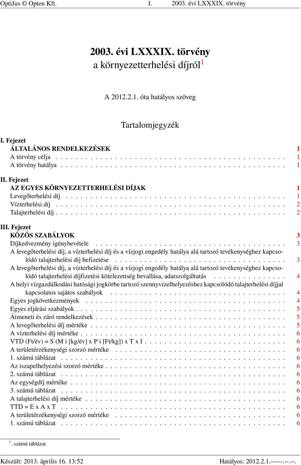 Fejezet AZ EGYES KÖRNYEZETTERHELÉSI DÍJAK 1 Levegőterhelési díj............................................. 1 Vízterhelési díj............................................... 2 Talajterhelési díj.