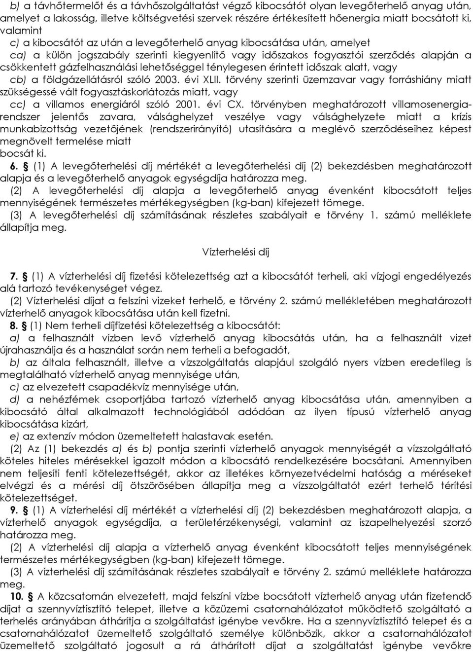 lehetıséggel ténylegesen érintett idıszak alatt, vagy cb) a földgázellátásról szóló 2003. évi XLII.