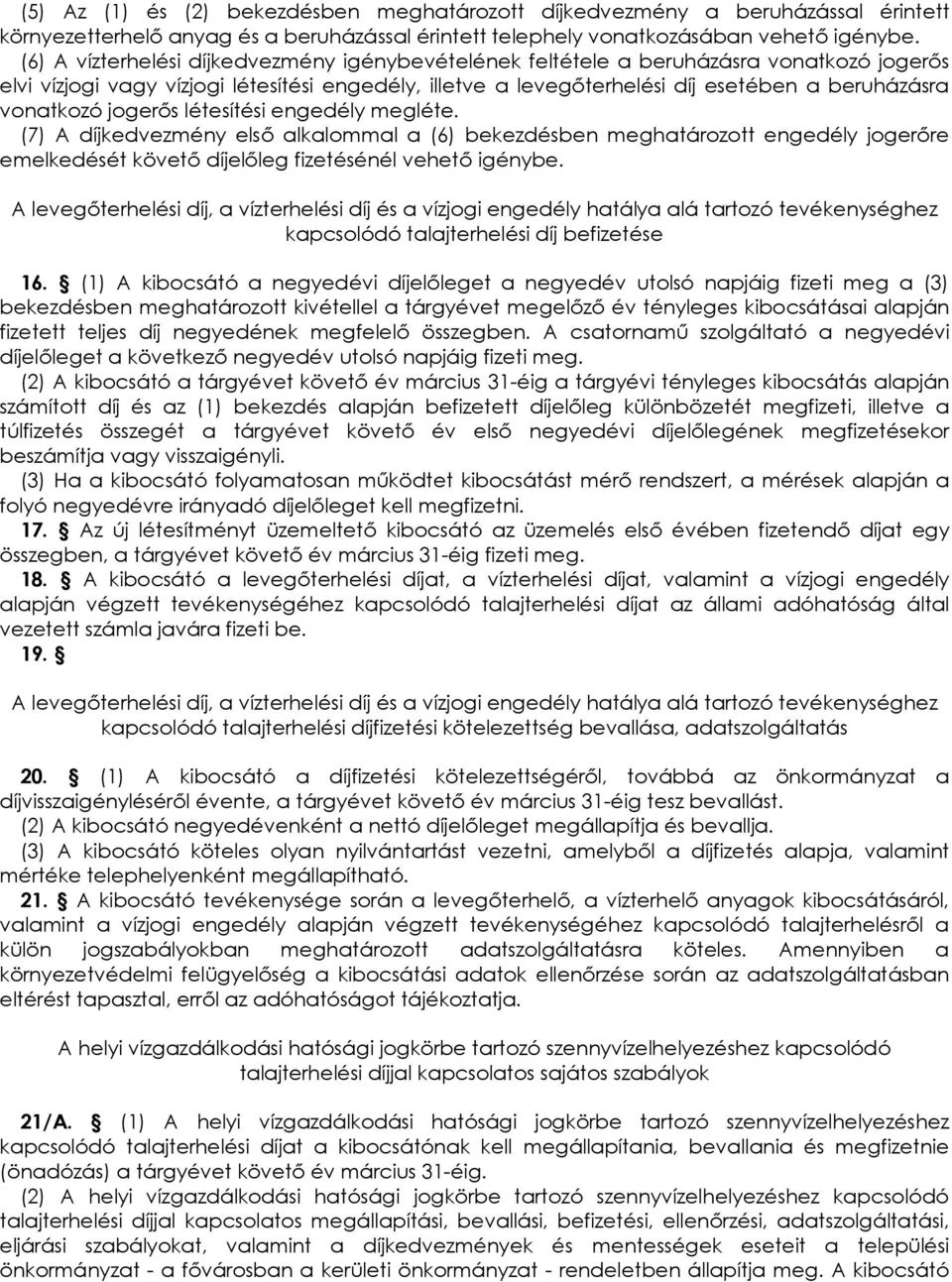 vonatkozó jogerıs létesítési engedély megléte. (7) A díjkedvezmény elsı alkalommal a (6) bekezdésben meghatározott engedély jogerıre emelkedését követı díjelıleg fizetésénél vehetı igénybe.