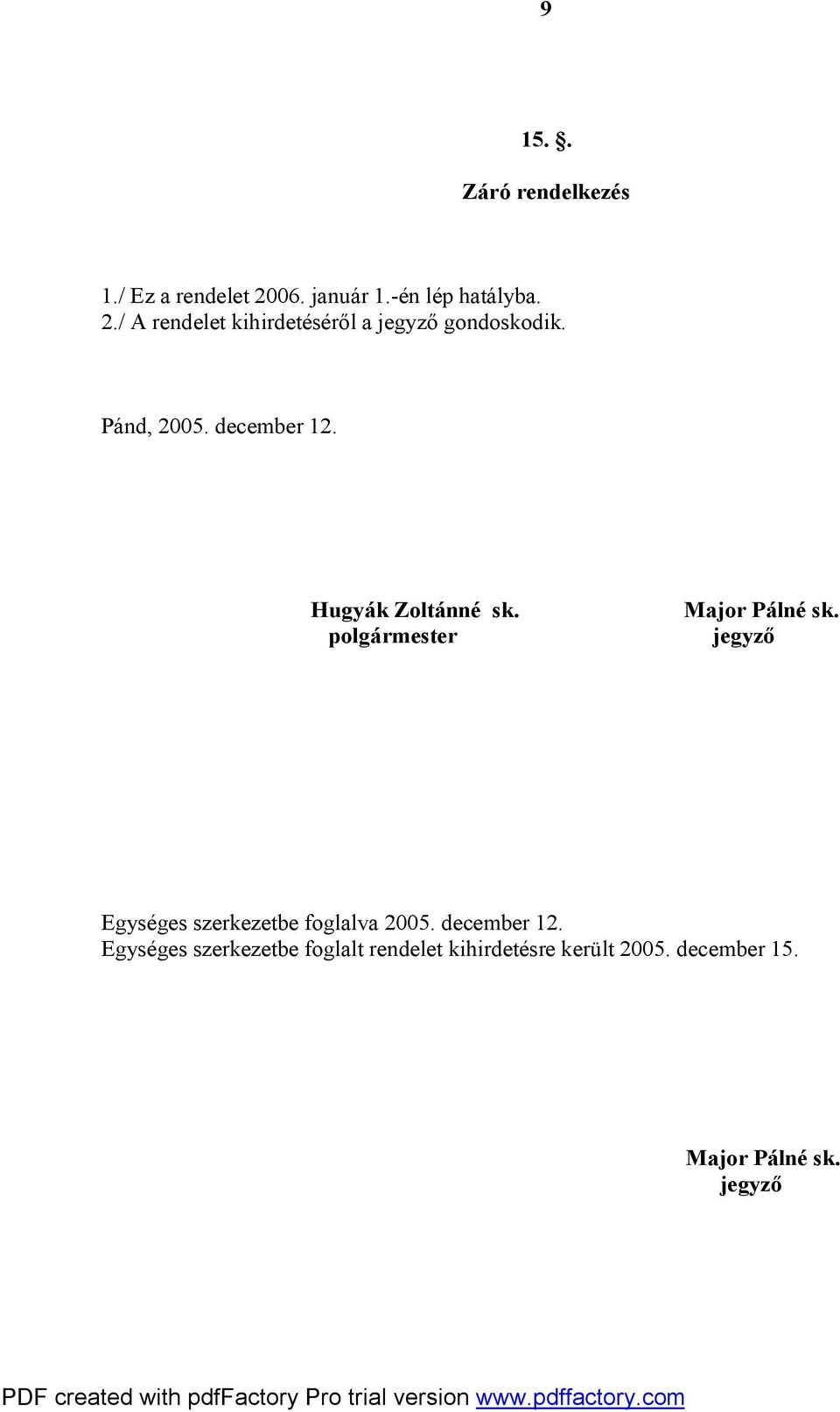 Pánd, 2005. december 12. Hugyák Zoltánné sk. polgármester Major Pálné sk.