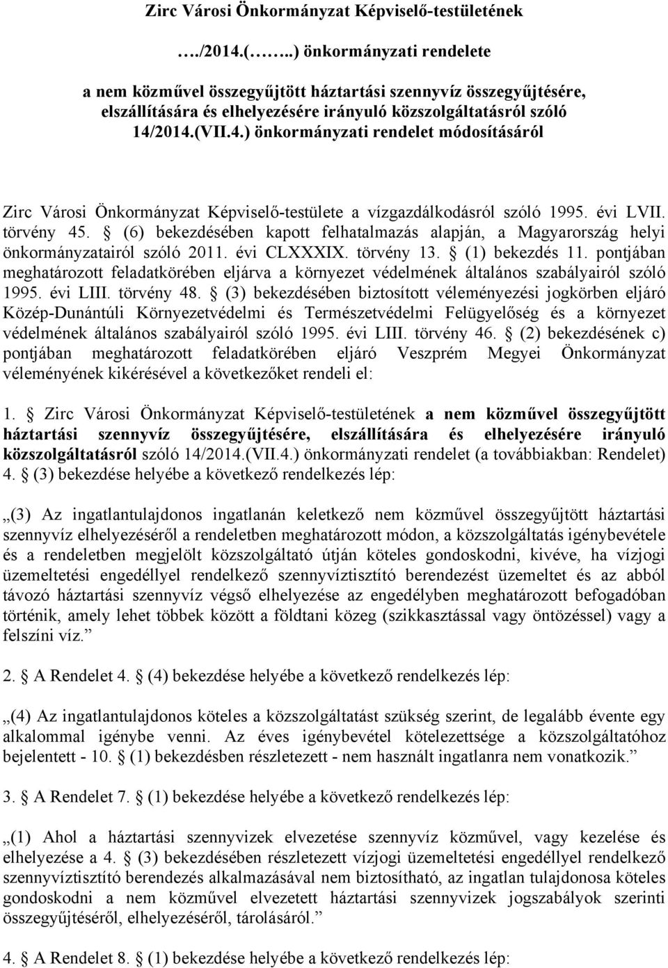 2014.(VII.4.) önkormányzati rendelet módosításáról Zirc Városi Önkormányzat Képviselő-testülete a vízgazdálkodásról szóló 1995. évi LVII. törvény 45.