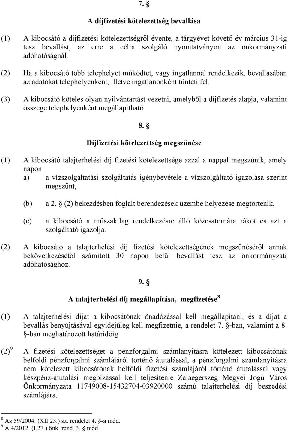 (3) A kibocsátó köteles olyan nyilvántartást vezetni, amelyből a díjfizetés alapja, valamint összege telephelyenként megállapítható. 8.