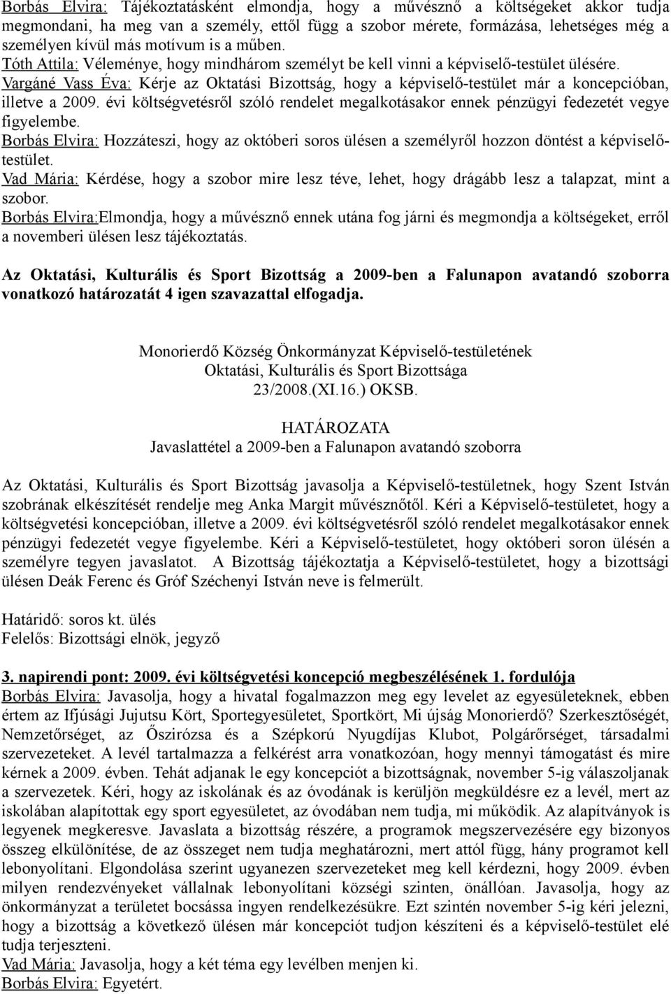 Vargáné Vass Éva: Kérje az Oktatási Bizottság, hogy a képviselő-testület már a koncepcióban, illetve a 2009.