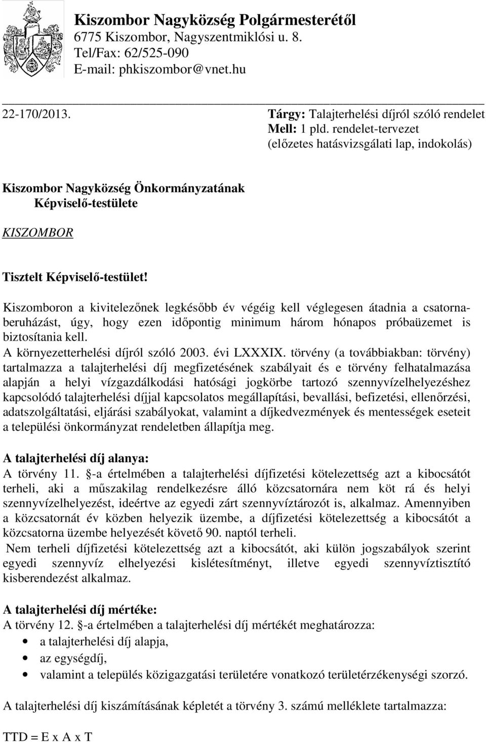 Kiszomboron a kivitelezőnek legkésőbb év végéig kell véglegesen átadnia a csatornaberuházást, úgy, hogy ezen időpontig minimum három hónapos próbaüzemet is biztosítania kell.