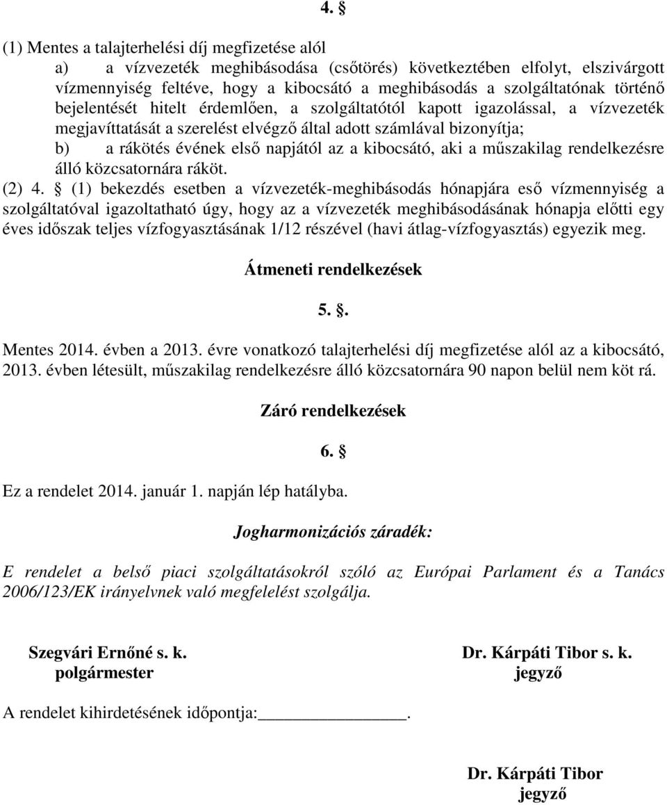 kibocsátó, aki a műszakilag rendelkezésre álló közcsatornára ráköt. (2) 4.