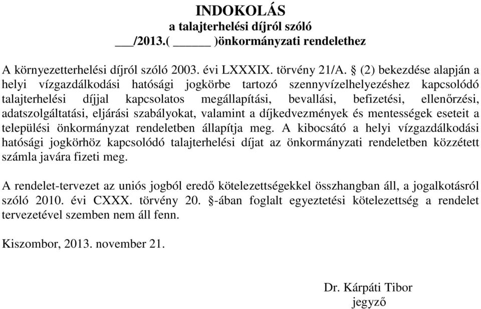 adatszolgáltatási, eljárási szabályokat, valamint a díjkedvezmények és mentességek eseteit a települési önkormányzat rendeletben állapítja meg.