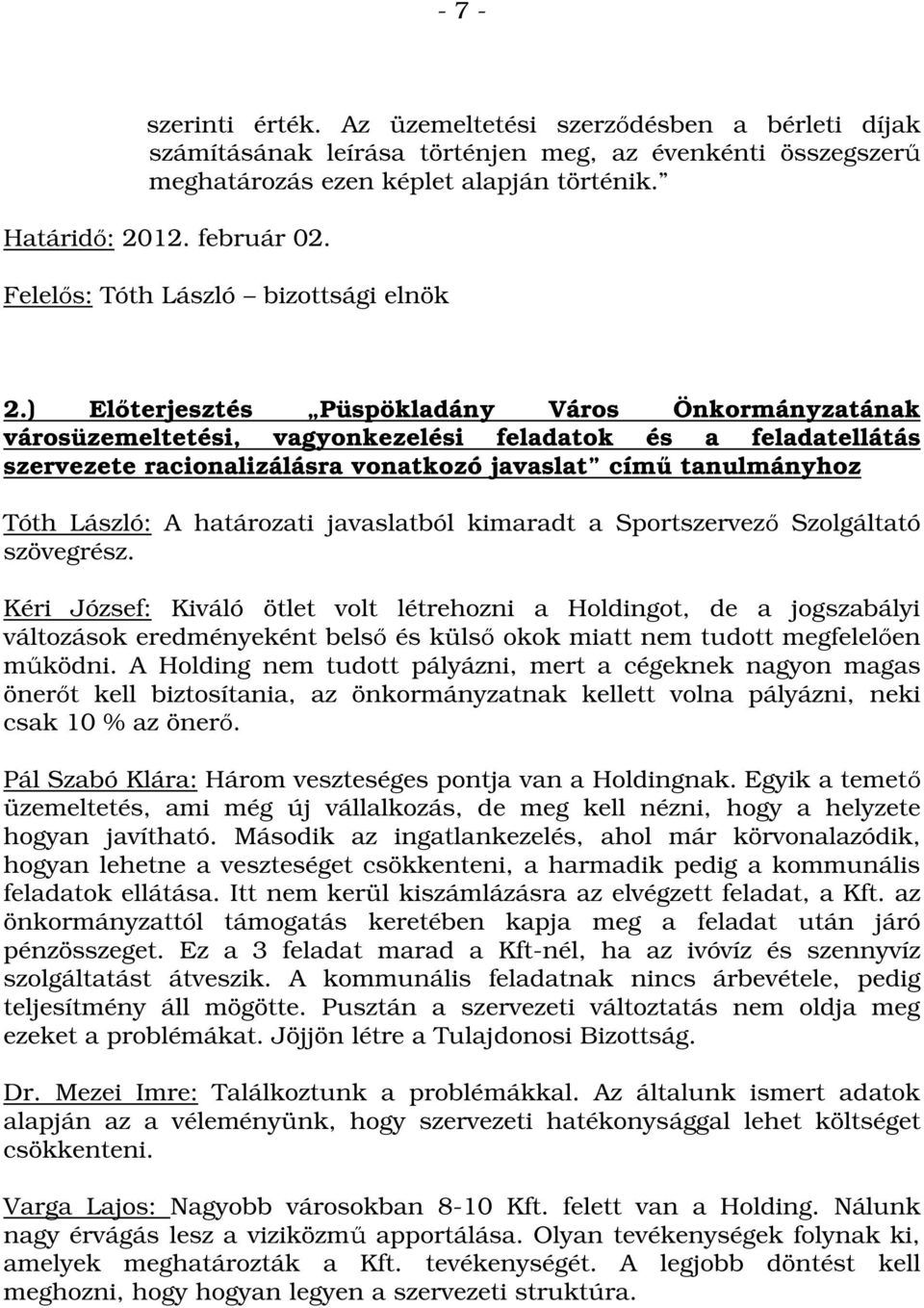 ) Előterjesztés Püspökladány Város Önkormányzatának városüzemeltetési, vagyonkezelési feladatok és a feladatellátás szervezete racionalizálásra vonatkozó javaslat című tanulmányhoz Tóth László: A