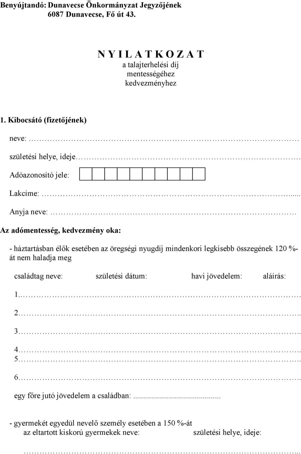 .. Anyja neve: Az adómentesség, kedvezmény oka: - háztartásban élők esetében az öregségi nyugdíj mindenkori legkisebb összegének 120 %- át nem haladja meg