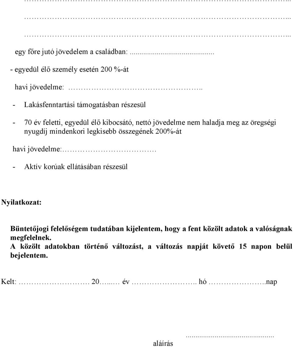 mindenkori legkisebb összegének 200%-át havi jövedelme:.