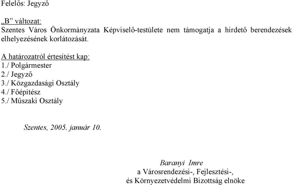 / Polgármester 2./ Jegyző 3./ Közgazdasági Osztály 4./ Főépítész 5.