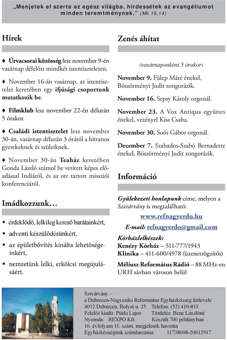 Családi istentisztelet lesz november 30-án, vasárnap délután 3 órától a hittanos gyerekeknek és szüleiknek.