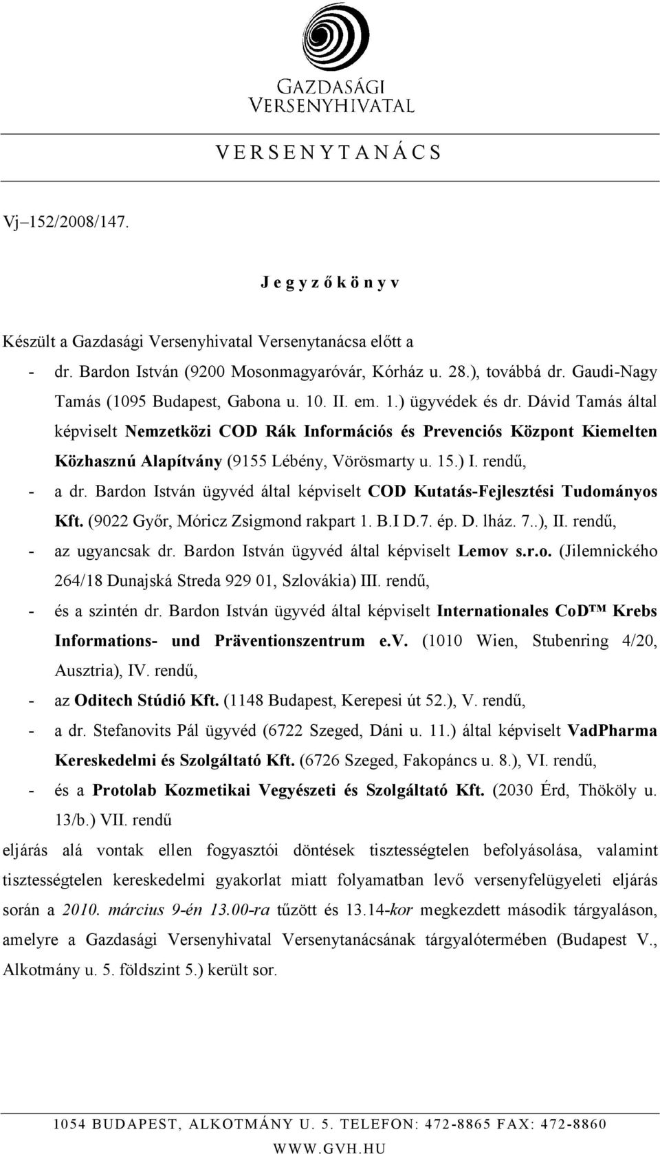 Dávid Tamás által képviselt Nemzetközi COD Rák Információs és Prevenciós Központ Kiemelten Közhasznú Alapítvány (9155 Lébény, Vörösmarty u. 15.) I. rendő, - a dr.