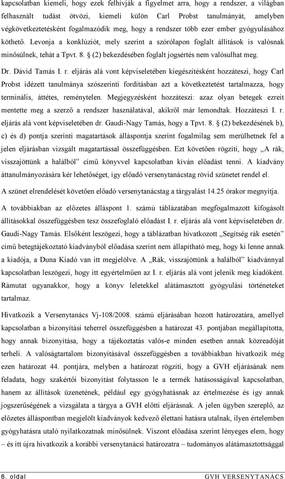 (2) bekezdésében foglalt jogsértés nem valósulhat meg. Dr. Dávid Tamás I. r.