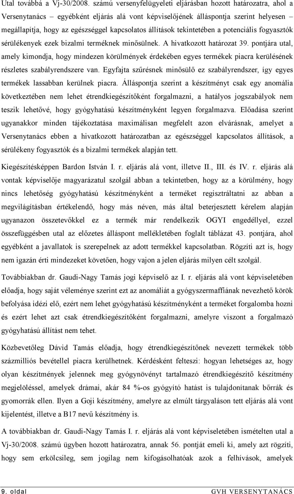 állítások tekintetében a potenciális fogyasztók sérülékenyek ezek bizalmi terméknek minısülnek. A hivatkozott határozat 39.