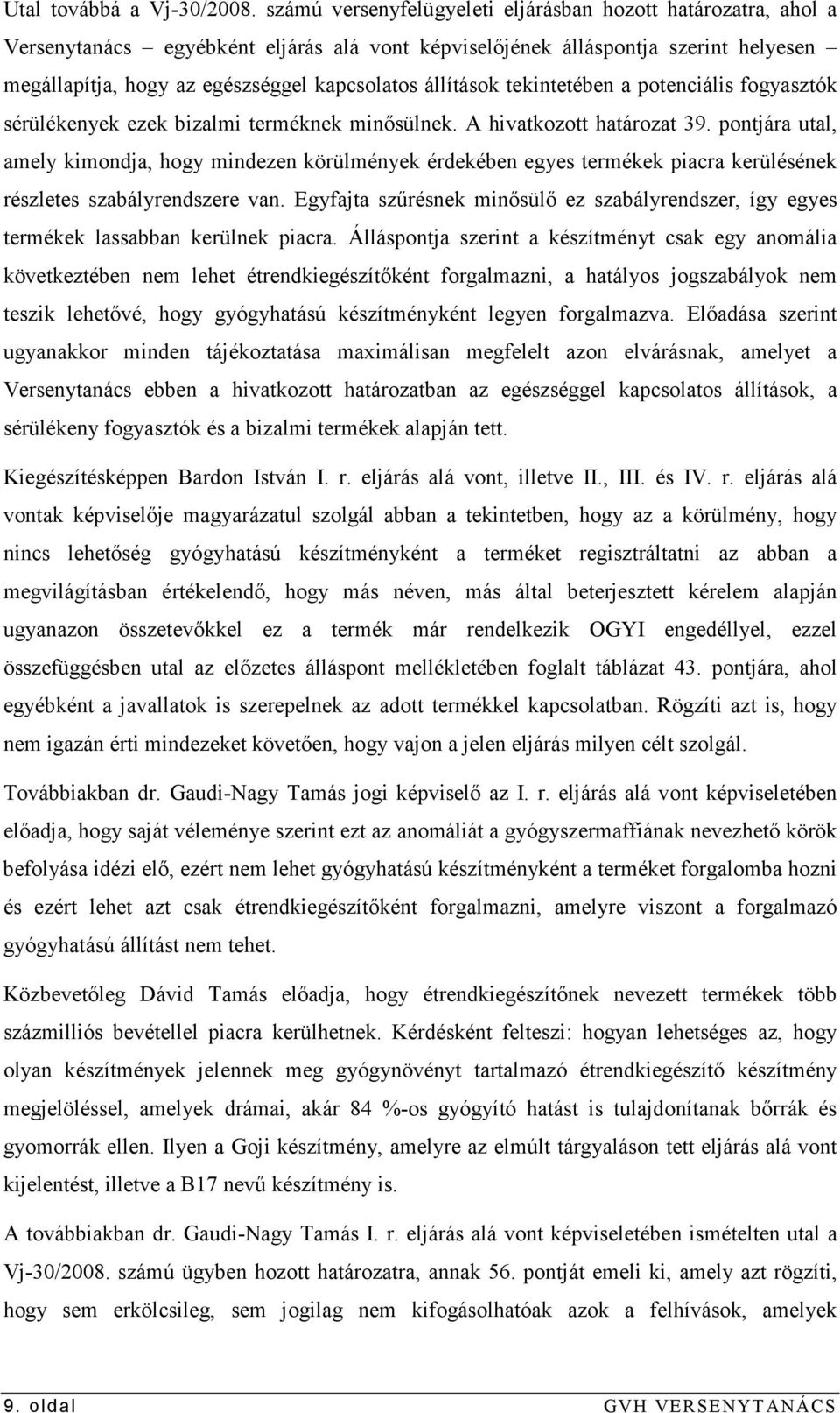 állítások tekintetében a potenciális fogyasztók sérülékenyek ezek bizalmi terméknek minısülnek. A hivatkozott határozat 39.