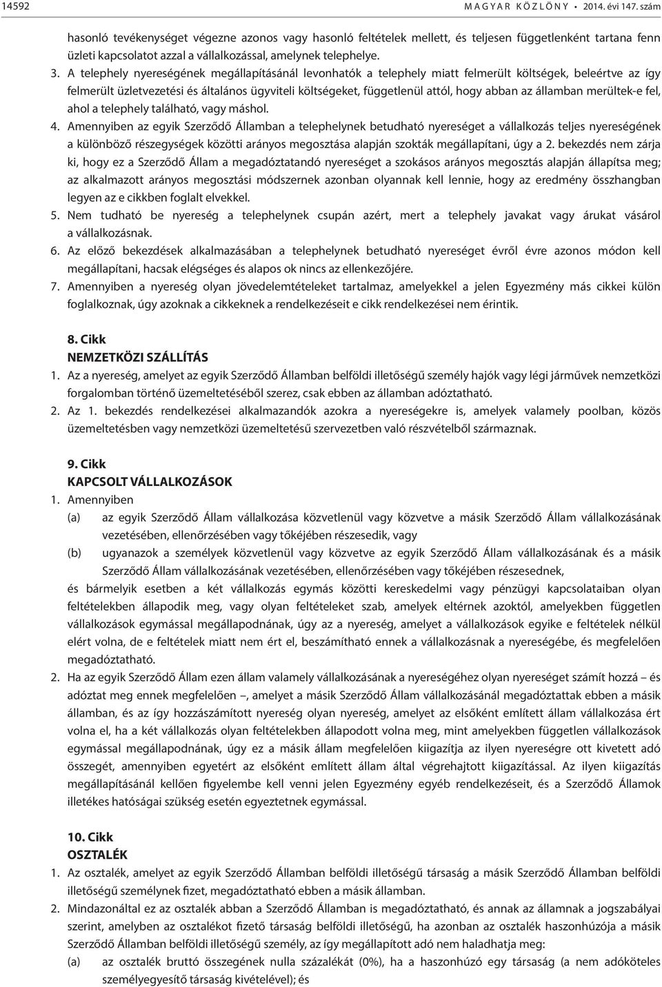 A telephely nyereségének megállapításánál levonhatók a telephely miatt felmerült költségek, beleértve az így felmerült üzletvezetési és általános ügyviteli költségeket, függetlenül attól, hogy abban