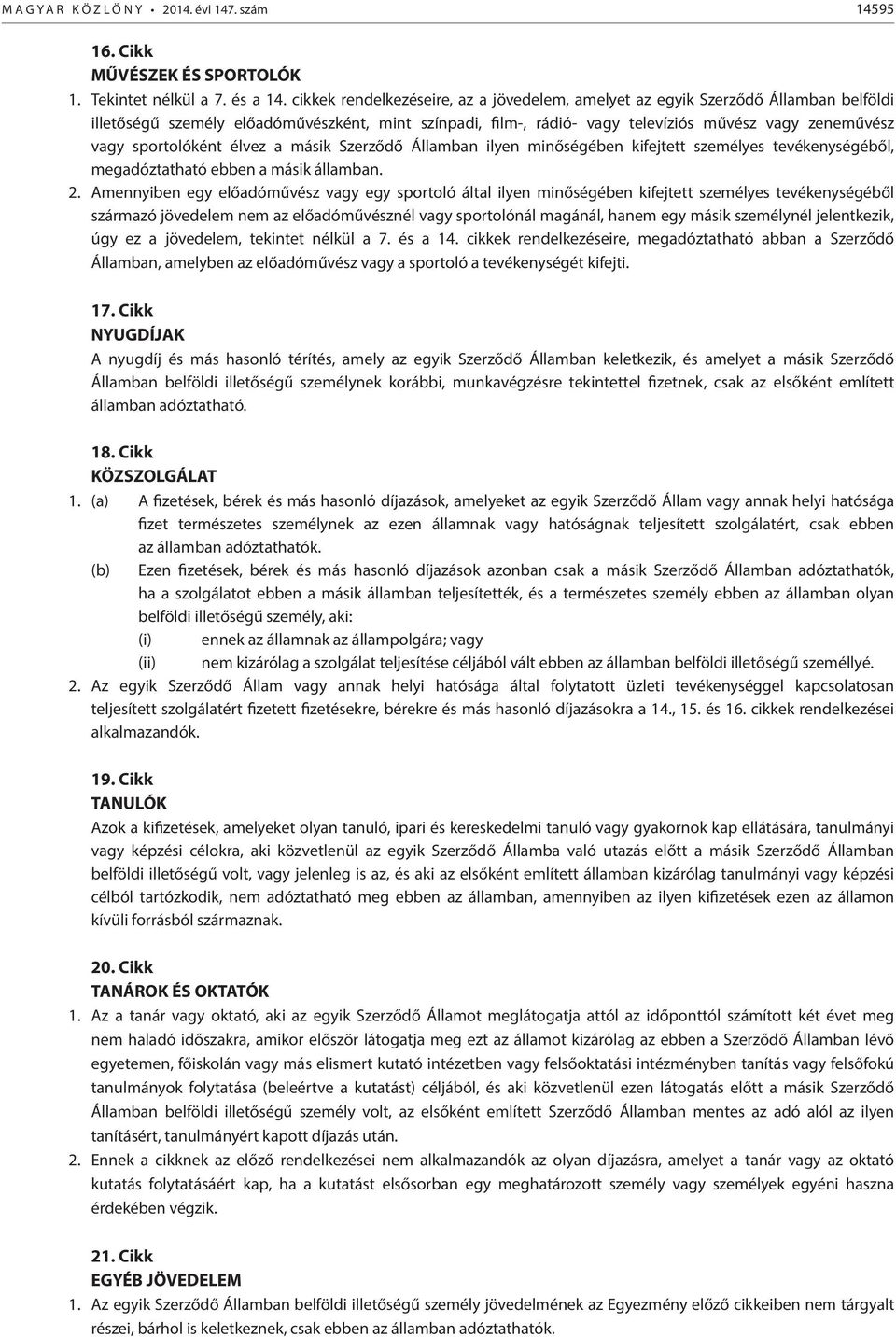 sportolóként élvez a másik Szerződő Államban ilyen minőségében kifejtett személyes tevékenységéből, megadóztatható ebben a másik államban. 2.