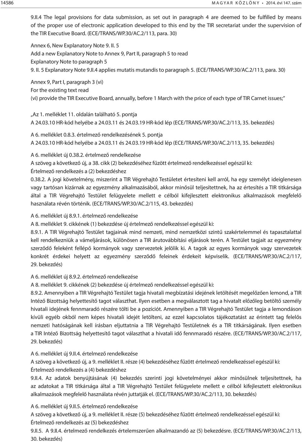 under the supervision of the TIR Executive Board. (ECE/TRANS/WP.30/AC.2/113, para. 30) Annex 6, New Explanatory Note 9. II.