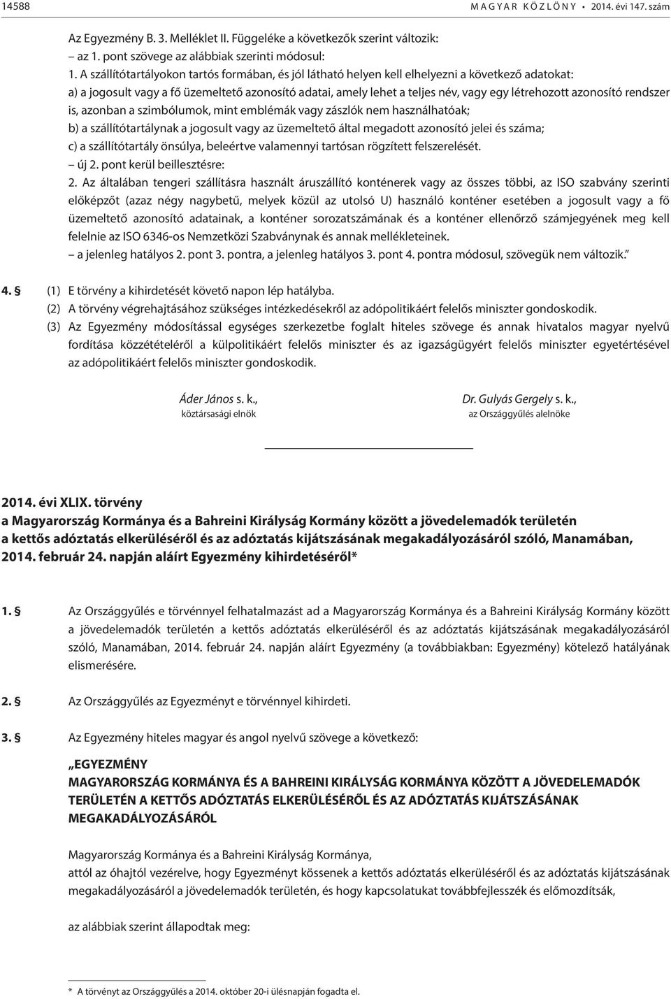 azonosító rendszer is, azonban a szimbólumok, mint emblémák vagy zászlók nem használhatóak; b) a szállítótartálynak a jogosult vagy az üzemeltető által megadott azonosító jelei és száma; c) a