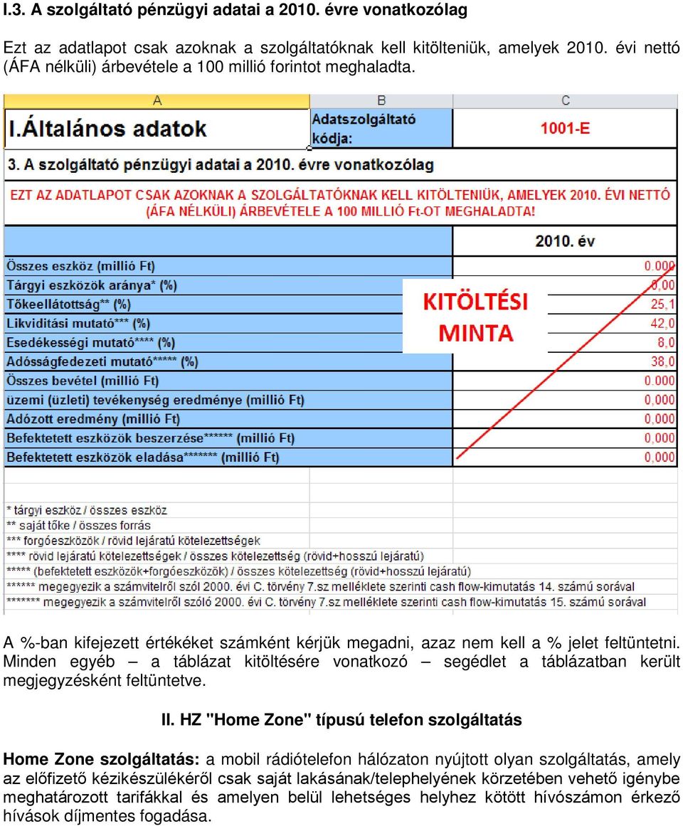 Minden egyéb a táblázat kitöltésére vonatkozó segédlet a táblázatban került megjegyzésként feltüntetve. II.