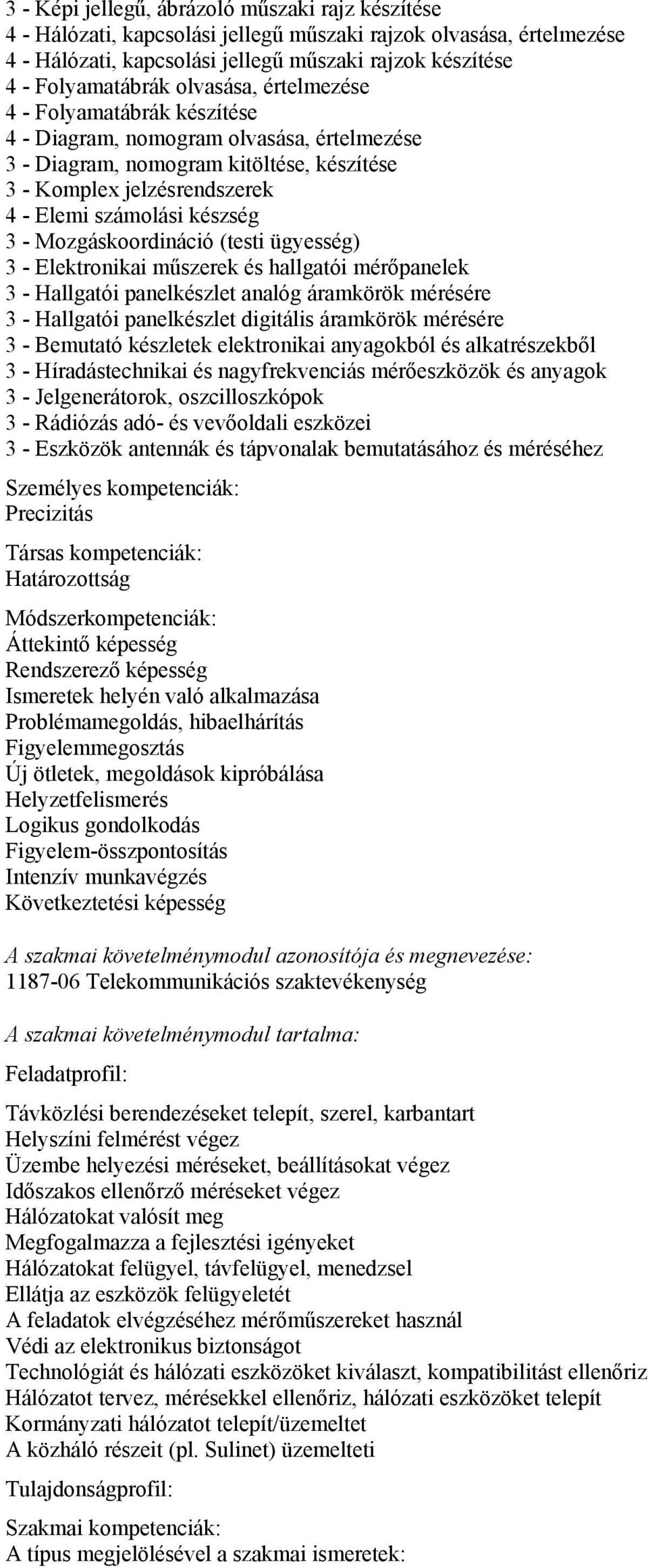 Mozgáskoordináció (testi ügyesség) 3 - Elektronikai műszerek és hallgatói mérőpanelek 3 - Hallgatói panelkészlet analóg áramkörök mérésére 3 - Hallgatói panelkészlet digitális áramkörök mérésére 3 -