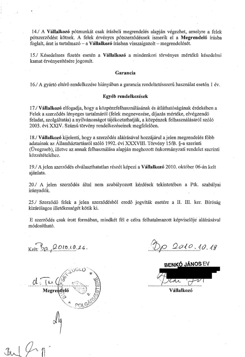 / Késedelmes fizetés esetén a Vállalkozó a mindenkori törvényes mértékű késedelmi kamat érvényesítésére jogosult. Garancia 16.