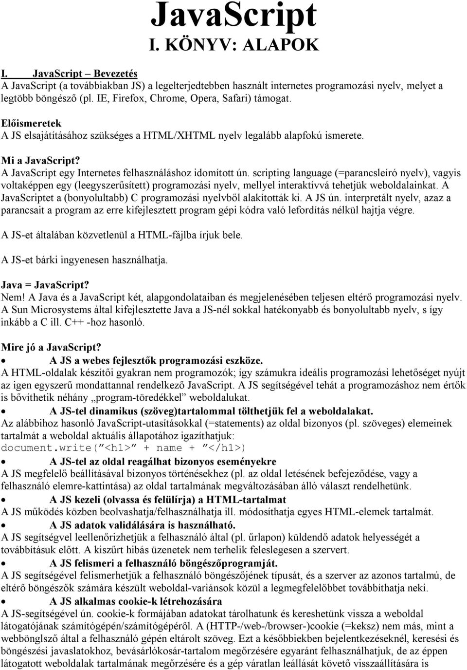 A JavaScript egy Internetes felhasználáshoz idomított ún.