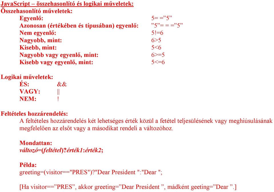 Feltételes hozzárendelés: A feltételes hozzárendelés két lehetséges érték közül a fetétel teljesülésének vagy meghiúsulásának megfelelően az elsőt vagy a másodikat