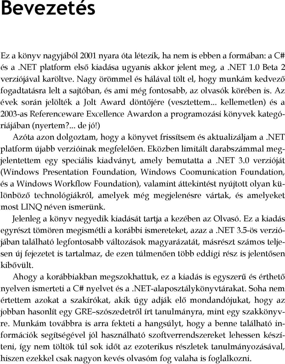 .. kellemetlen) és a 2003-as Referenceware Excellence Awardon a programozási könyvek kategóriájában (nyertem?... de jó!) Azóta azon dolgoztam, hogy a könyvet frissítsem és aktualizáljam a.