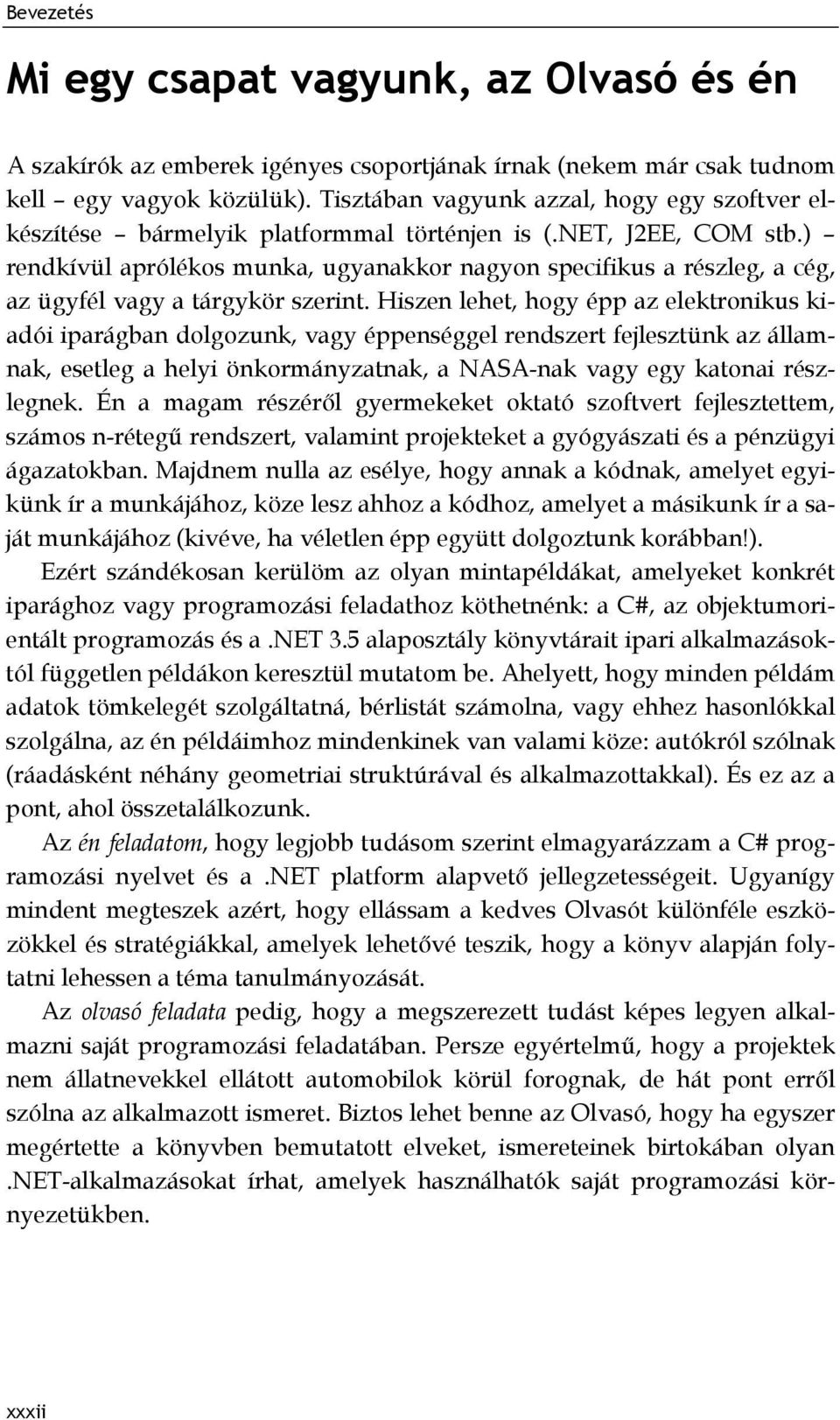 ) rendkívül aprólékos munka, ugyanakkor nagyon specifikus a részleg, a cég, az ügyfél vagy a tárgykör szerint.