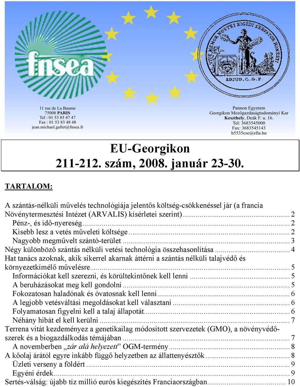 .. 4 Hat tanács azoknak, akik sikerrel akarnak áttérni a szántás nélküli talajvédő és környezetkímélő művelésre... 5 Információkat kell szerezni, és körültekintőnek kell lenni.