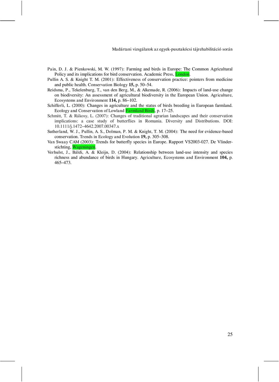 (2001): Effectiveness of conservation practice: pointers from medicine and public health. Conservation Biology 15, p. 50 54. Reidsma, P., Tekelenburg, T., van den Berg, M., & Alkemade, R.