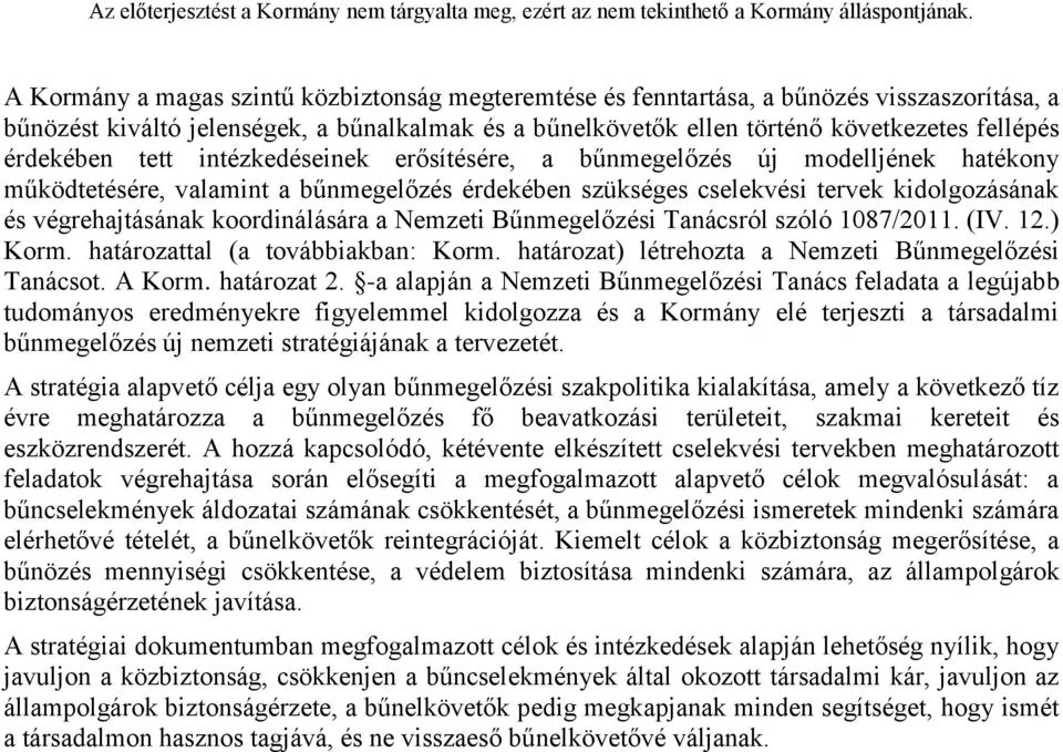 koordinálására a Nemzeti Bűnmegelőzési Tanácsról szóló 1087/2011. (IV. 12.) Korm. határozattal (a továbbiakban: Korm. határozat) létrehozta a Nemzeti Bűnmegelőzési Tanácsot. A Korm. határozat 2.