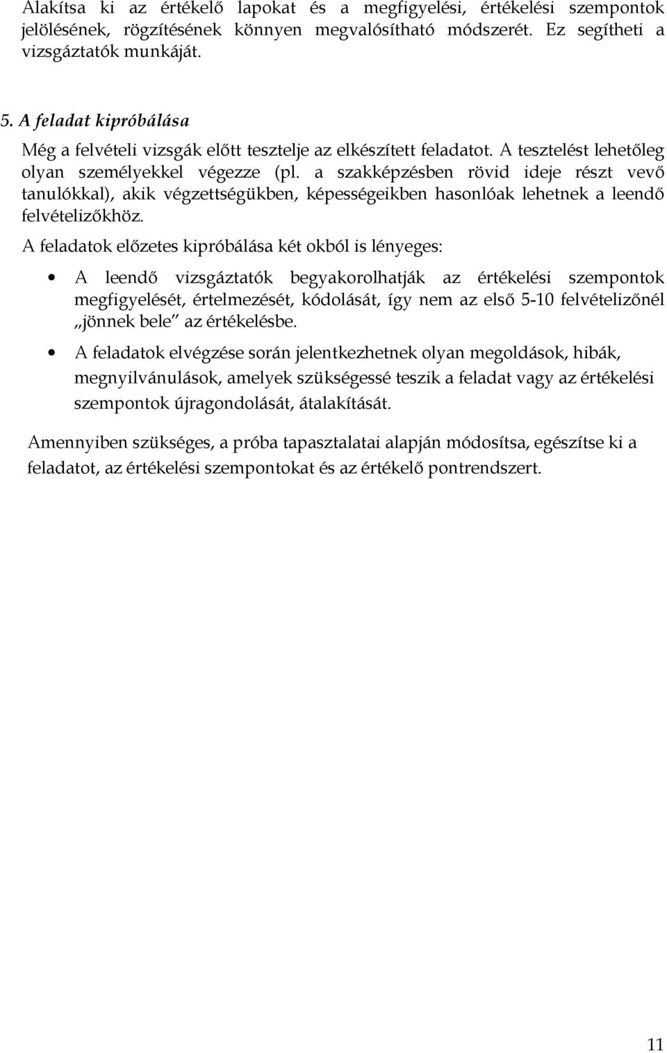 szkképzésben rövid ideje részt vevő tnulókkl), kik végzettségükben, képességeikben hsonlók lehetnek leendő felvételizőkhöz.