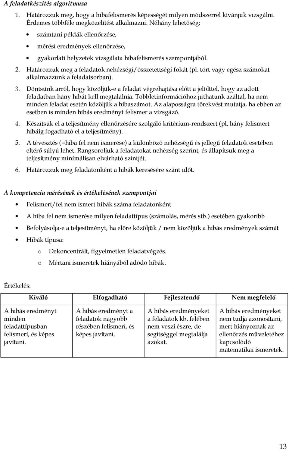 tört vgy egész számokt lklmzzunk feldtsorbn). 3. Döntsünk rról, hogy közöljük-e feldt végrehjtás előtt jelölttel, hogy z dott feldtbn hány hibát kell megtlálni.