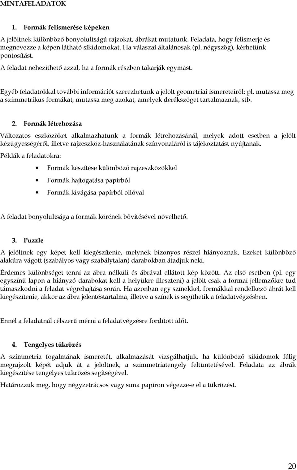 mutss meg szimmetrikus formákt, mutss meg zokt, melyek derékszöget trtlmznk, stb. 2.