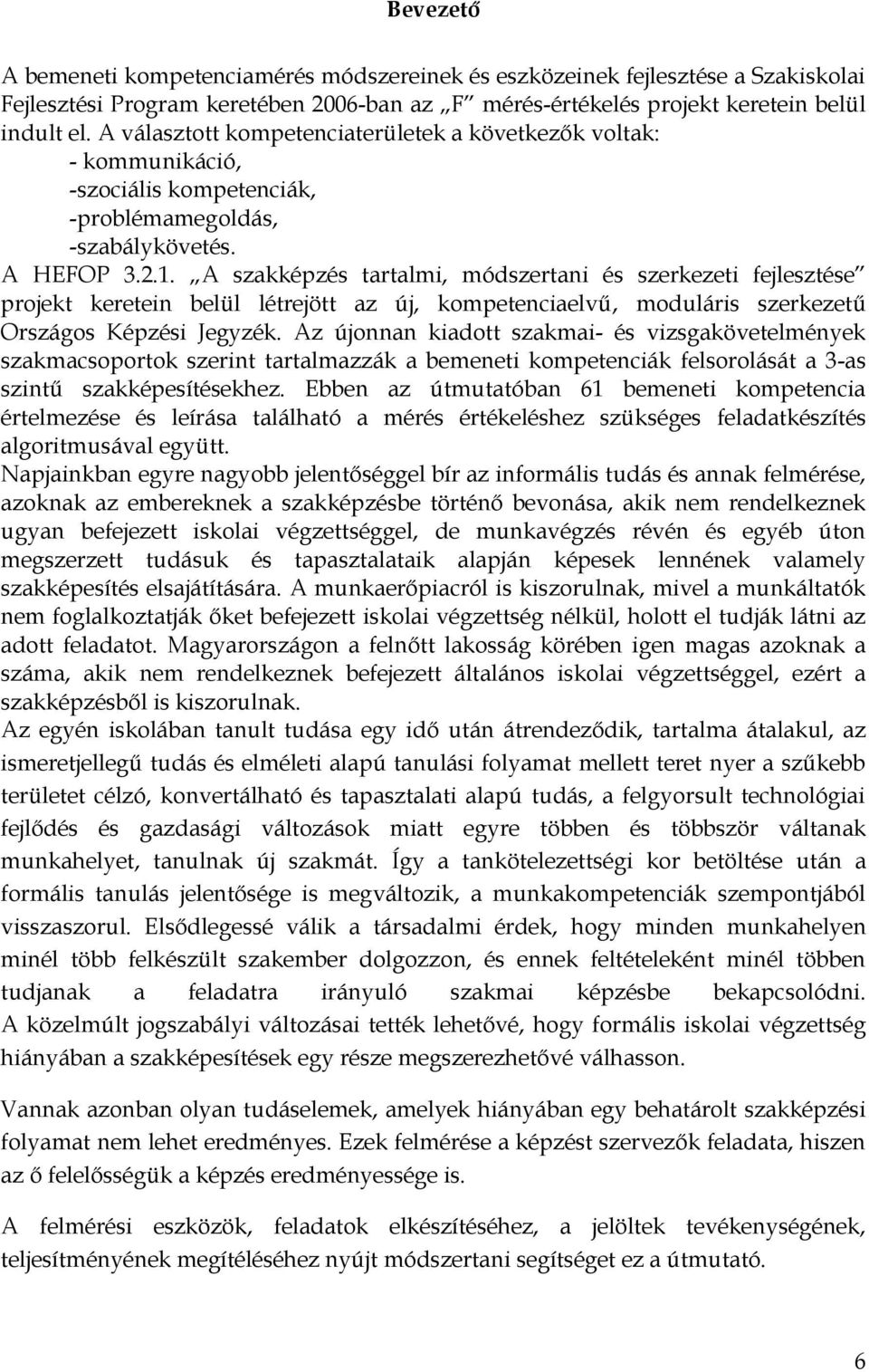 A szkképzés trtlmi, módszertni és szerkezeti fejlesztése projekt keretein belül létrejött z új, kompetencielvű, moduláris szerkezetű Országos Képzési Jegyzék.