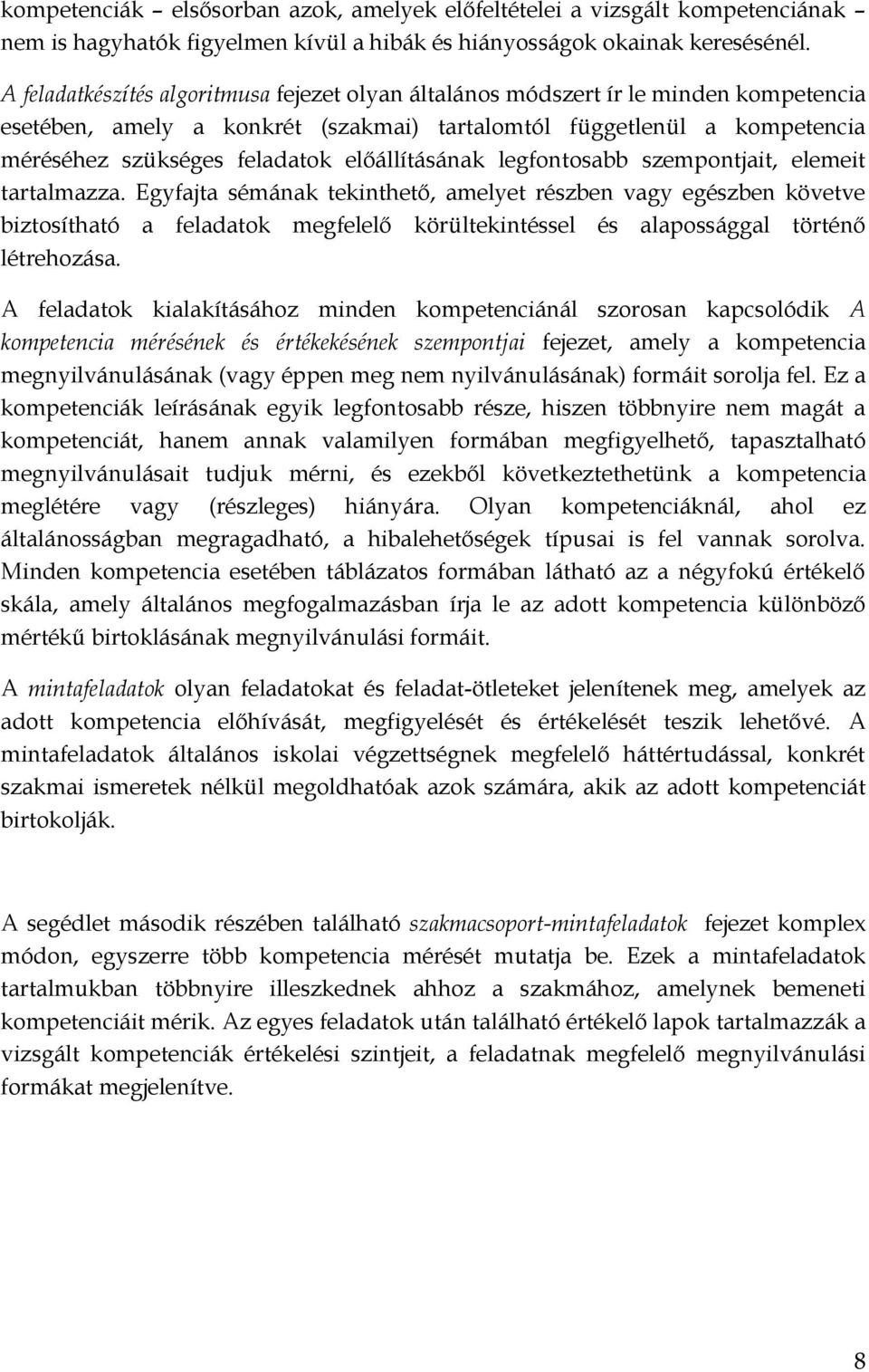 szempontjit, elemeit trtlmzz. Egyfjt sémánk tekinthető, melyet részben vgy egészben követve biztosíthtó feldtok megfelelő körültekintéssel és lpossággl történő létrehozás.