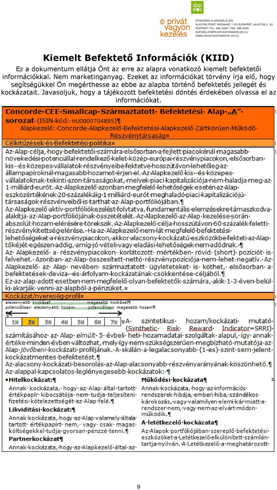 Ezeket az információkat törvény írja elő, hogy segítségükkel Ön megérthesse az ebbe az alapba