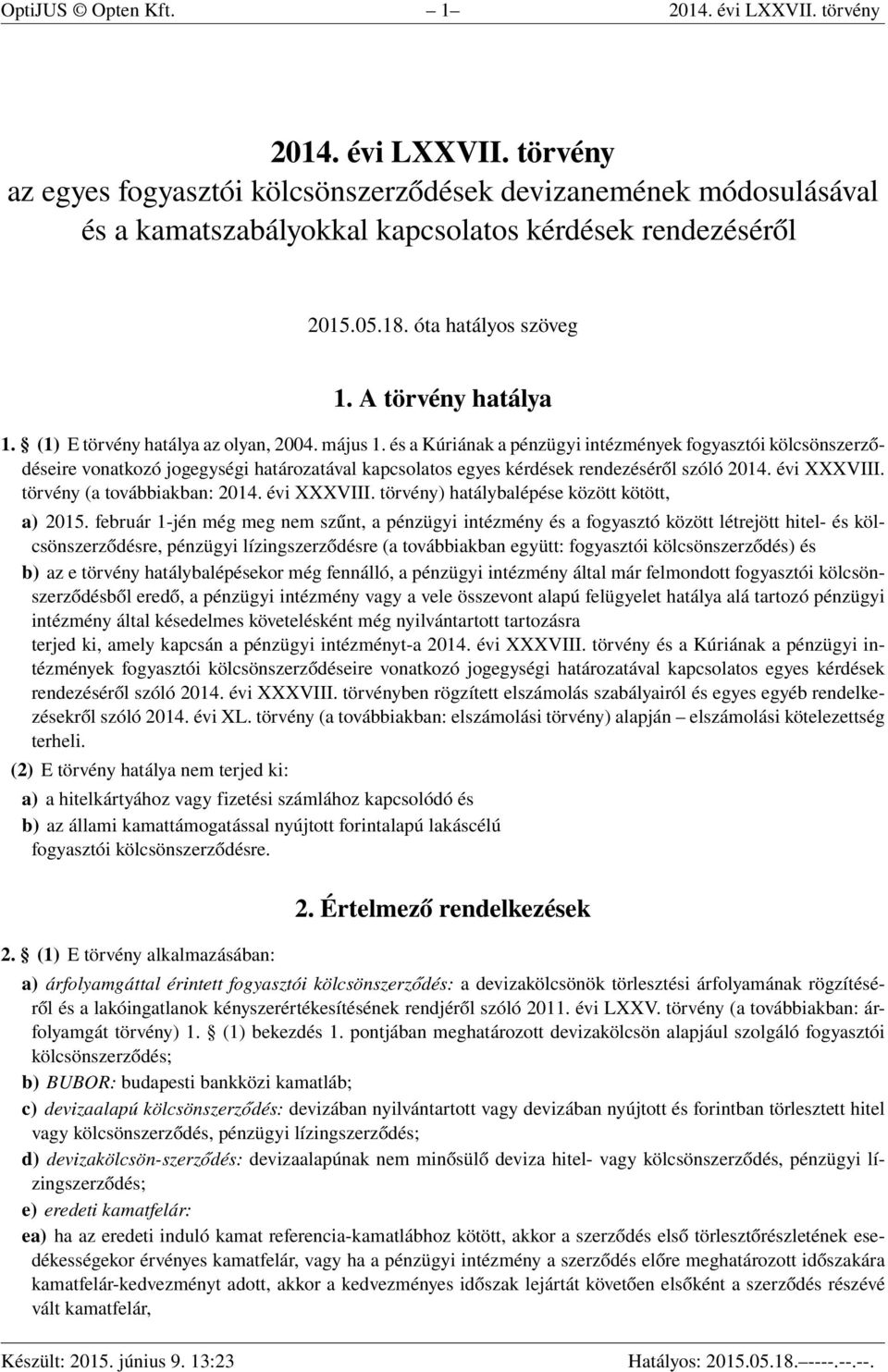 és a Kúriának a pénzügyi intézmények fogyasztói kölcsönszerződéseire vonatkozó jogegységi határozatával kapcsolatos egyes kérdések rendezéséről szóló 2014. évi XXXVIII. törvény (a továbbiakban: 2014.